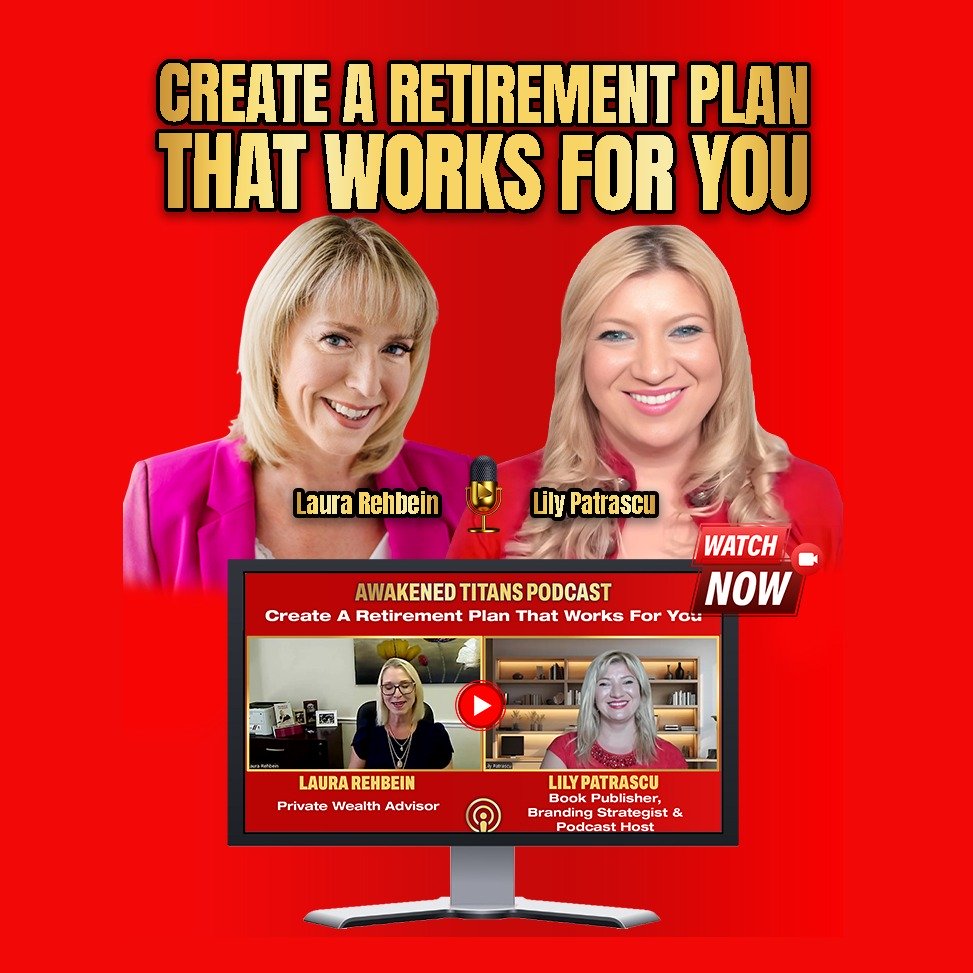 Create A Retirement Plan That Works For You - Laura Rehbein and Lily Patrascu episode artwork