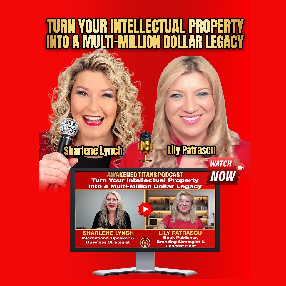 Turn Your Intellectual Property Into A Multi-Million Dollar Legacy - Sharlene Lynch and Lily Patrascu episode artwork