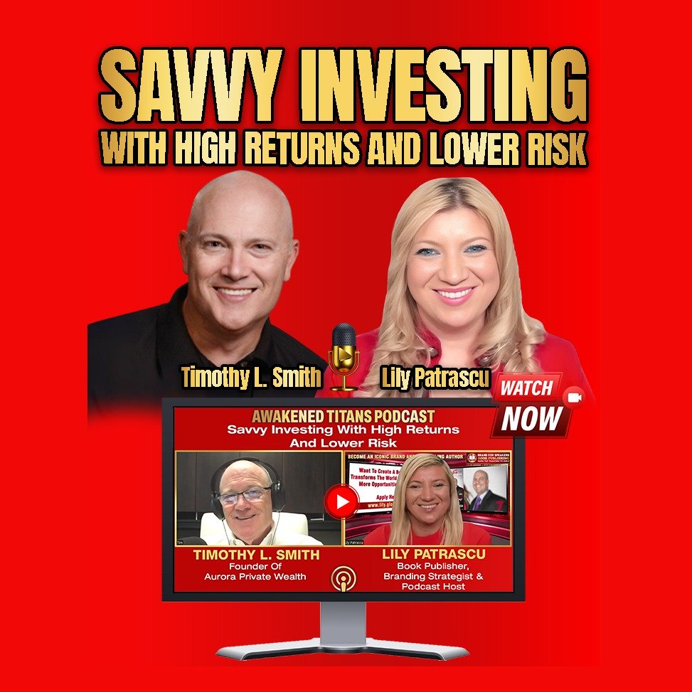 Savvy Investing With High Returns And Lower Risk - Timothy L. Smith and Lily Patrascu episode artwork