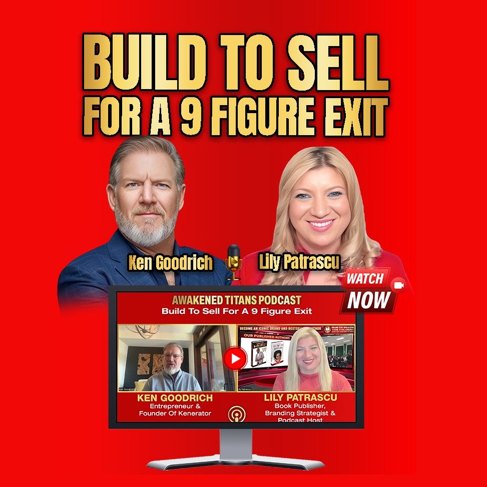 Build To Sell For A 9 Figure Exit - Ken Goodrich And Lily Patrascu episode artwork