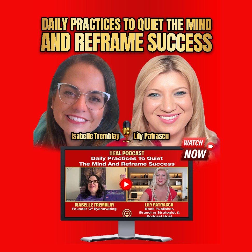 Daily Practices To Quiet The Mind And Reframe Success - Isabelle Tremblay and Lily Patrascu episode artwork