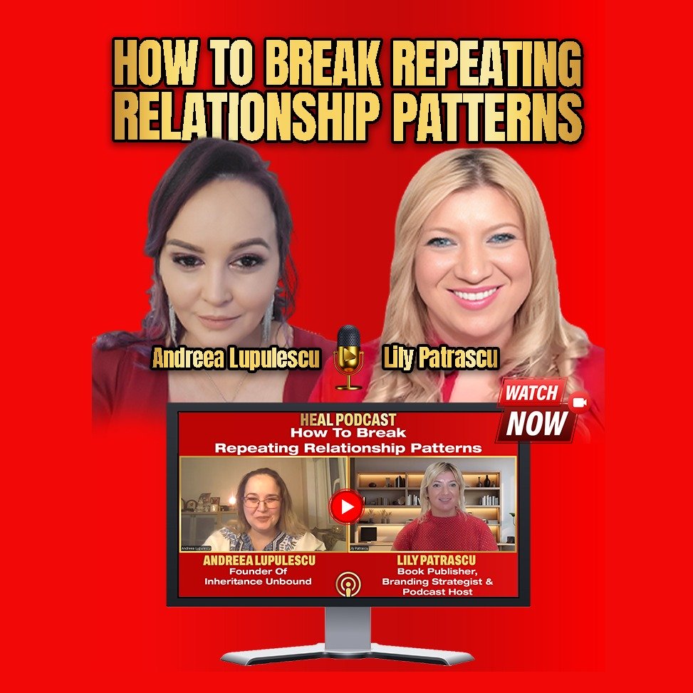 How To Break Repeating Relationship Patterns - Andreea Lupulescu and Lily Patrascu episode artwork
