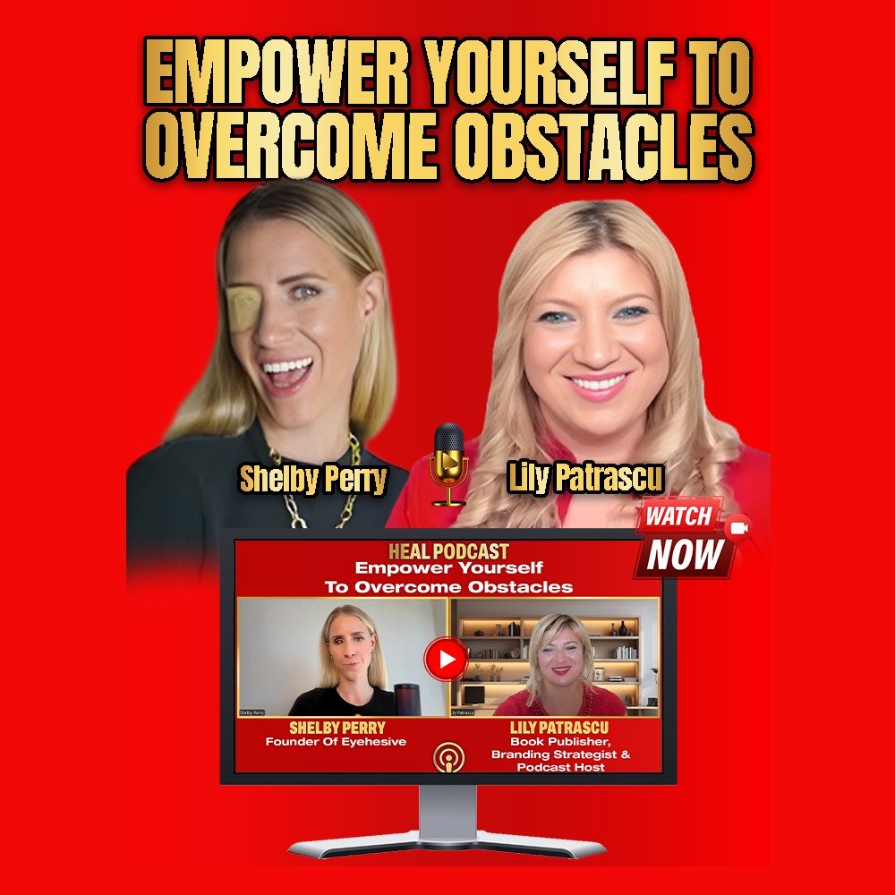 Empower Yourself To Overcome Obstacles - Shelby Perry and Lily Patrascu episode artwork