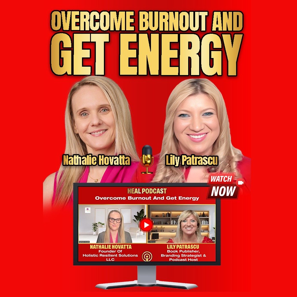 Overcome Burnout And Get Energy - Nathalie Hovatta and Lily Patrascu