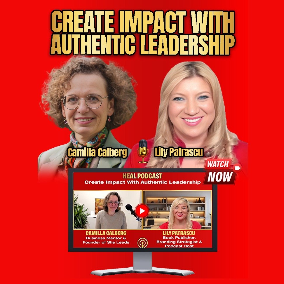 Create Impact With Authentic Leadership - Camilla Calberg and Lily Patrascu episode artwork