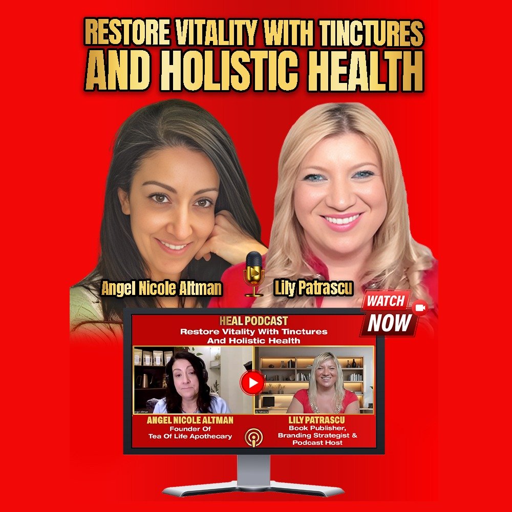 Restore Vitality With Tinctures And Holistic Health - Angel Altman and Lily Patrascu episode artwork