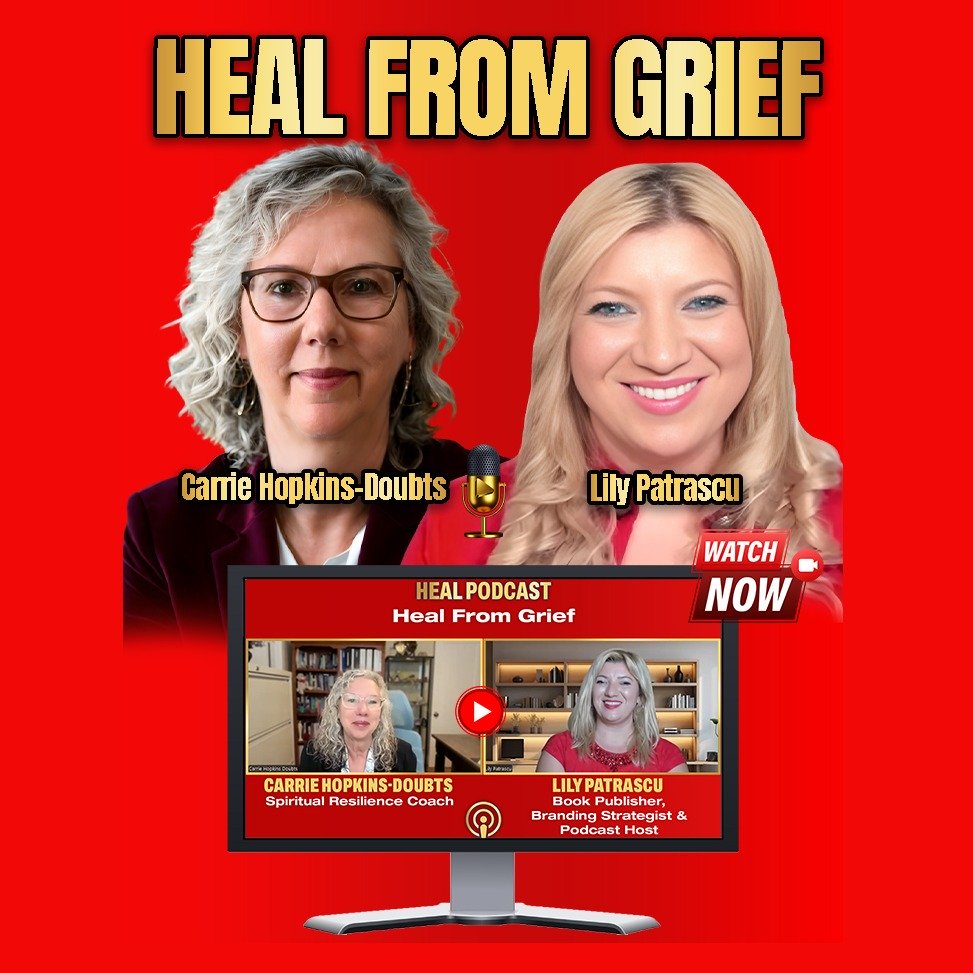 Heal From Grief - Carrie Hopkins-Doubts And Lily Patrascu episode artwork