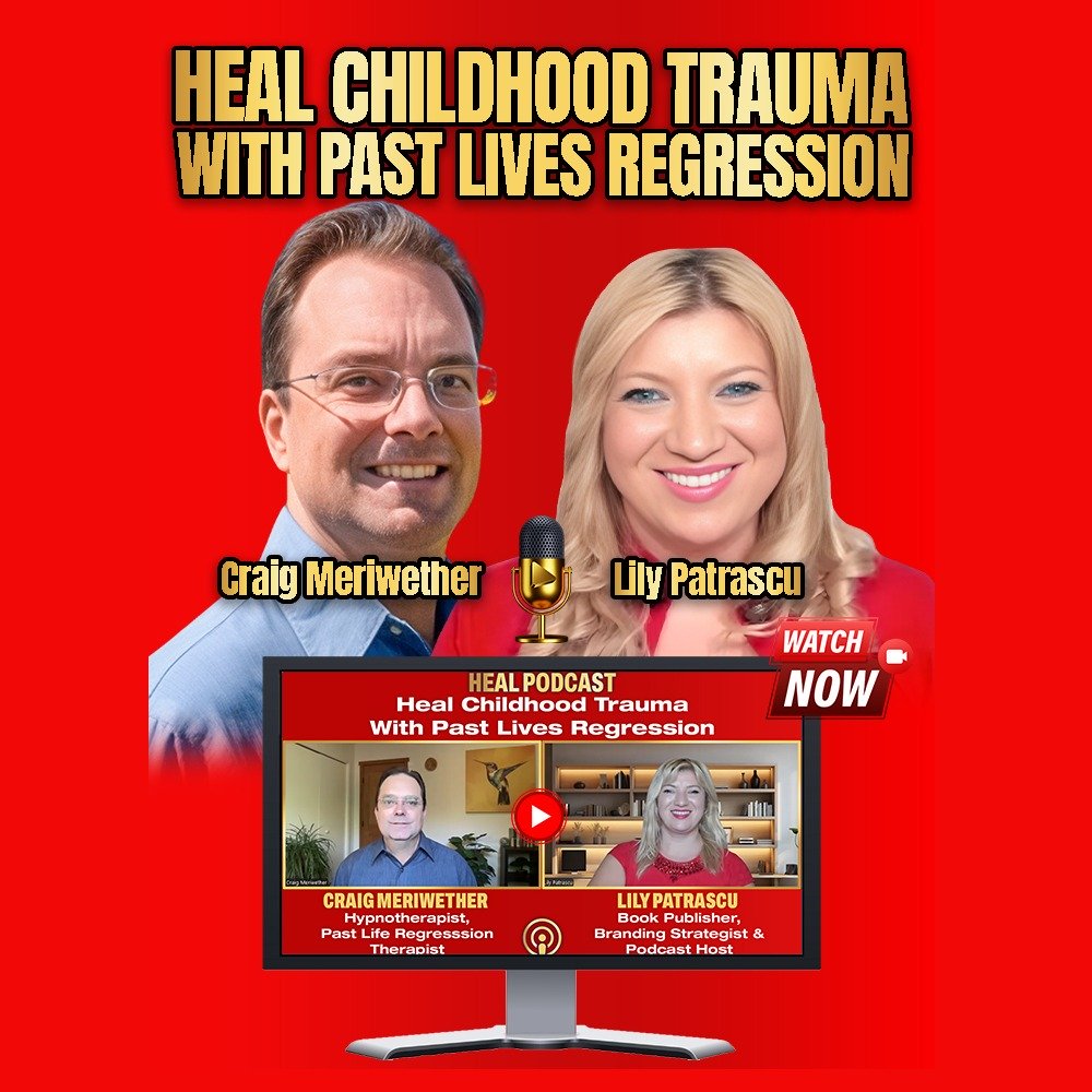Heal Childhood Trauma With Past Lives Regression - Craig Meriwether and Lily Patrascu episode artwork