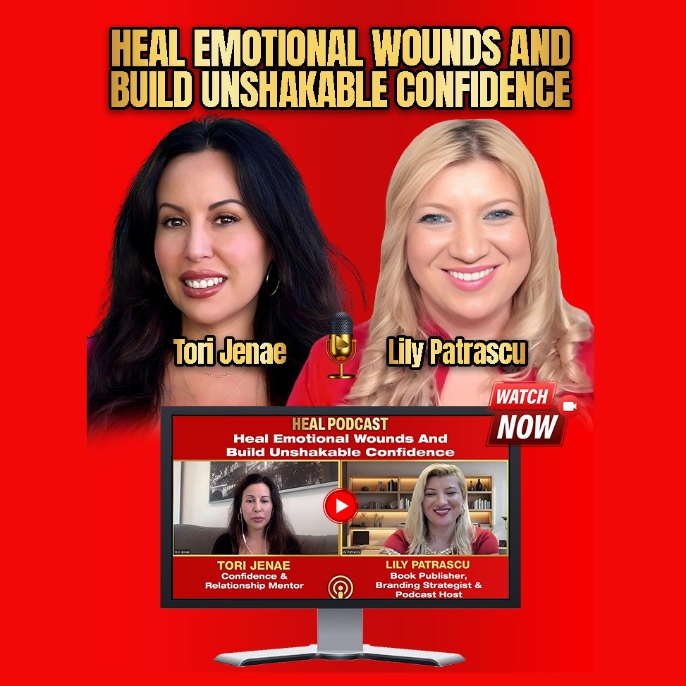 Heal Emotional Wounds and Build Unshakable Confidence - Tori Jenae and Lily Patrascu episode artwork