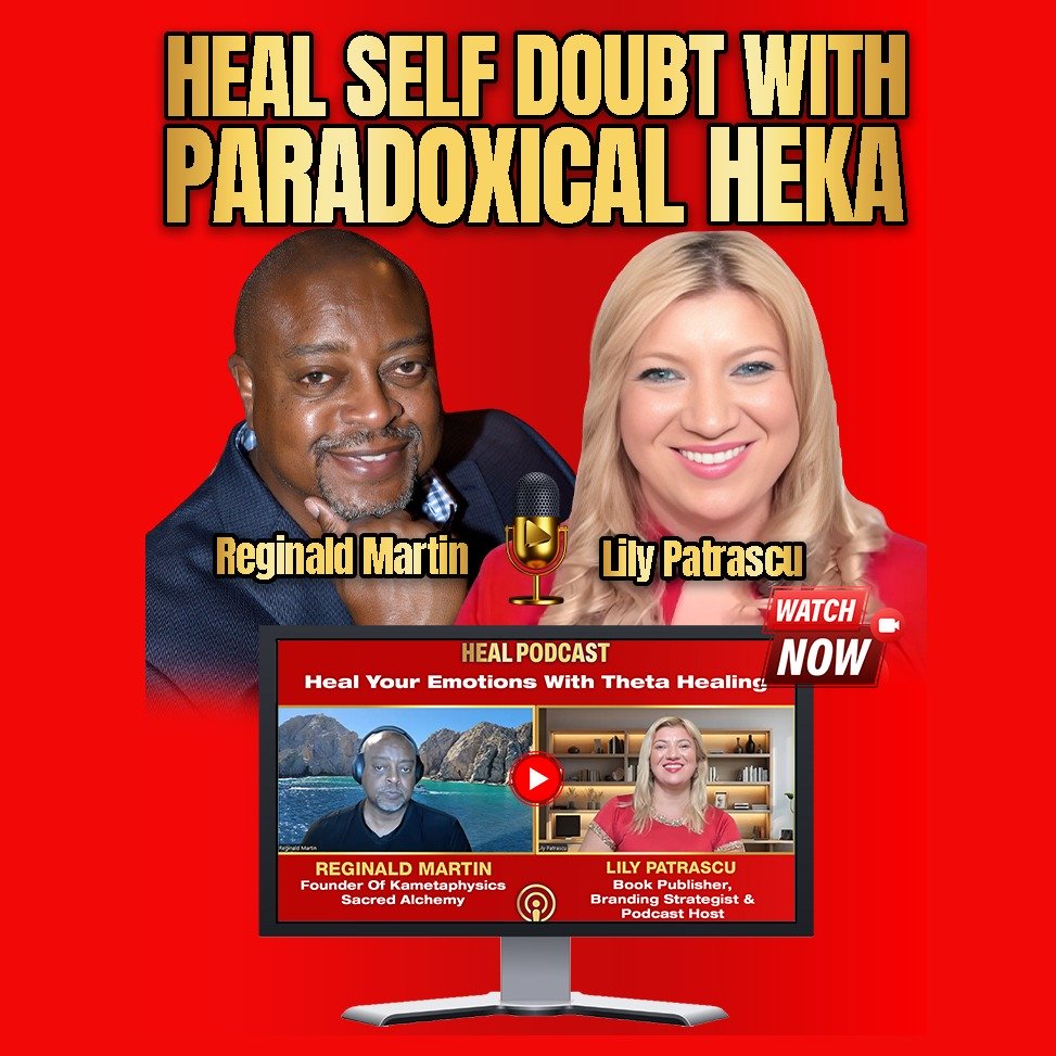Heal Self Doubt With Paradoxical Heka -Reginald Martin and Lily Patrascu episode artwork