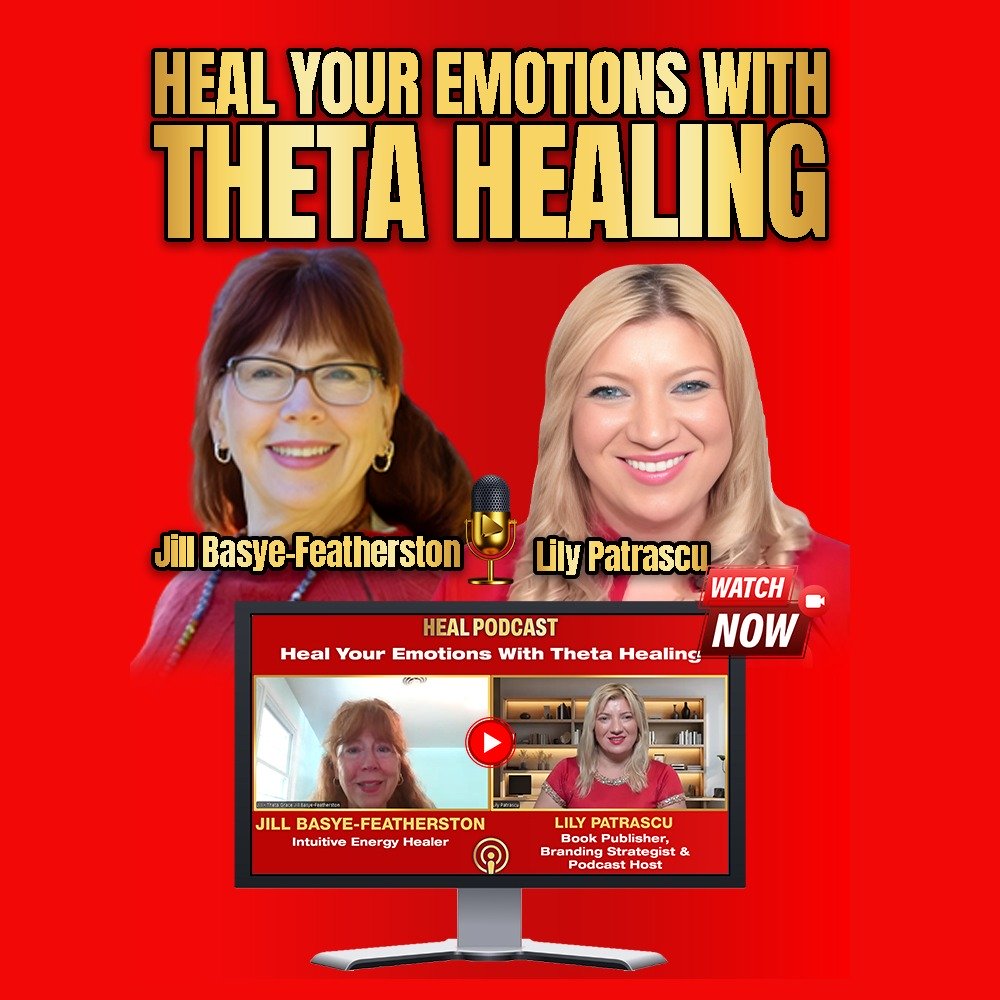Heal Your Emotions With Theta Healing - Jill Basye-Featherston and Lily Patrascu episode artwork