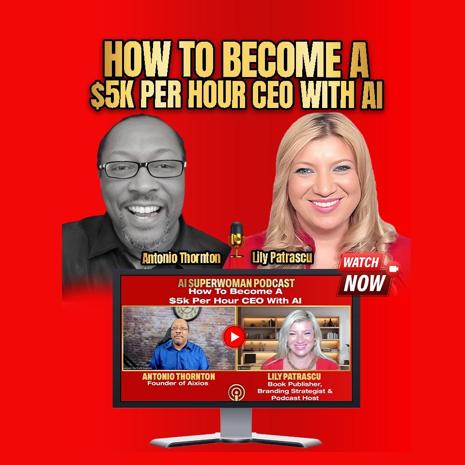 How To Become A $5k Per Hour CEO With AI - Antonio Thornton and Lily Patrascu episode artwork
