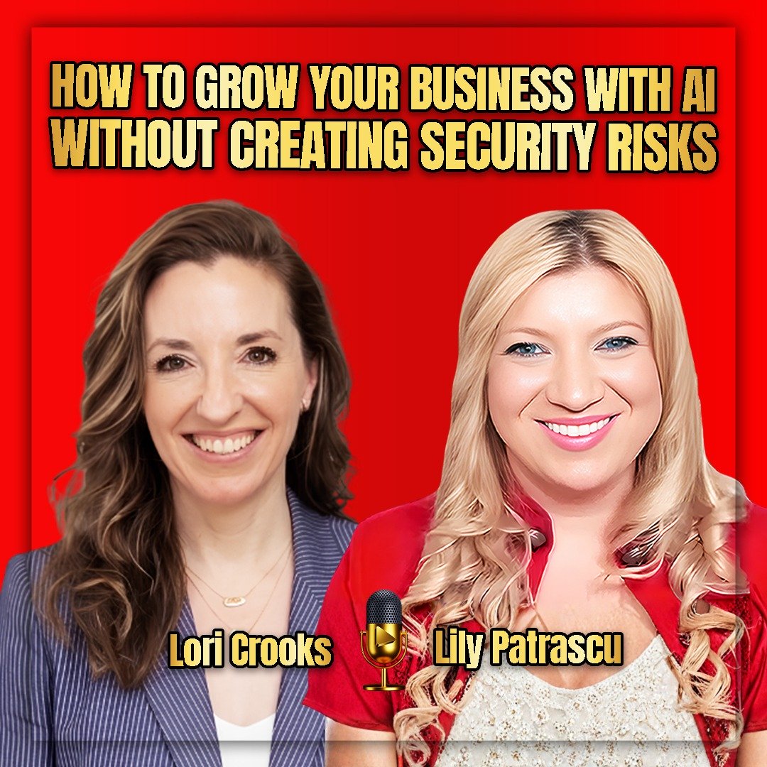 How To Grow Your Business With AI Without Creating Security Risks - Lori Crooks and Lily Patrascu episode artwork
