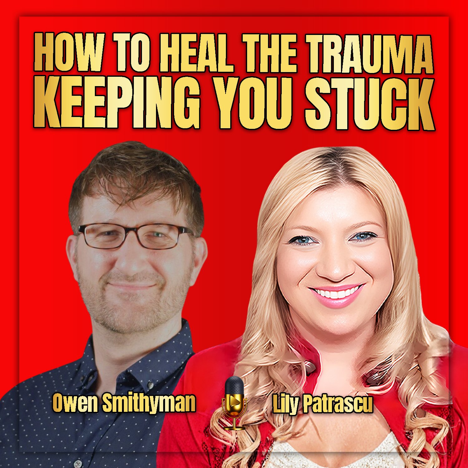 How To Heal The Trauma Keeping You Stuck - Owen Smithyman and Lily Patrascu episode artwork