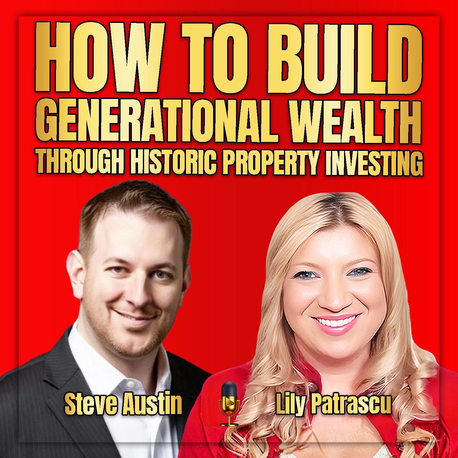 How To Build Generational Wealth Through Historic Property Investing – Steve Austin and Lily Patrascu