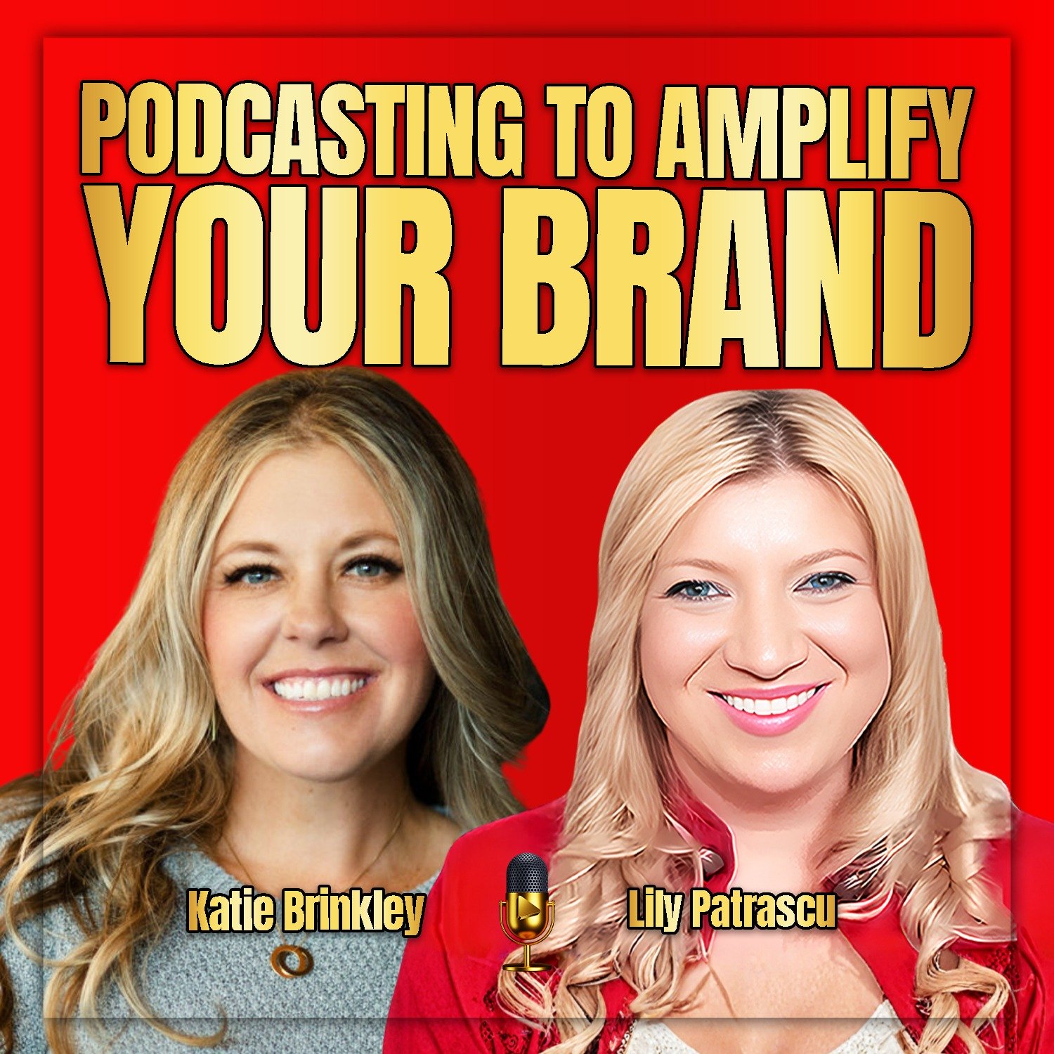 Podcasting To Amplify Your Brand - Katie Brinkley and Lily Patrascu